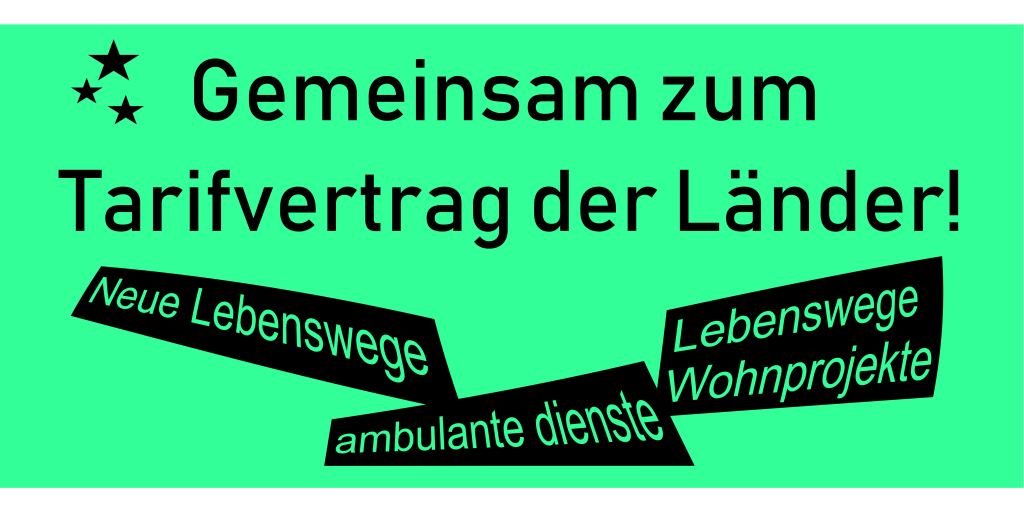 ambulante dienste, neue Lebenswege und neue Lebenswege Wohnprojekte - gemeinsam zum Tarifvertrag der Länder
